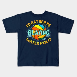 I'd Rather Be Playing Water Polo Kids T-Shirt